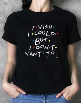 Бих искал, Но аз Не Искам Да са Приятели на ТЕЛЕВИЗИОННИ предавания Фийби Бъфи, Цитиран Тениска за Жени 90-те Модни Мила Забавна Тениска
