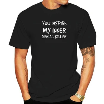 Памучен Дамски Тениска You Inspire My Inner Serial Killer Тениска С Принтом Женска Тениска С Къс Ръкав Дамски Блузи Облекло